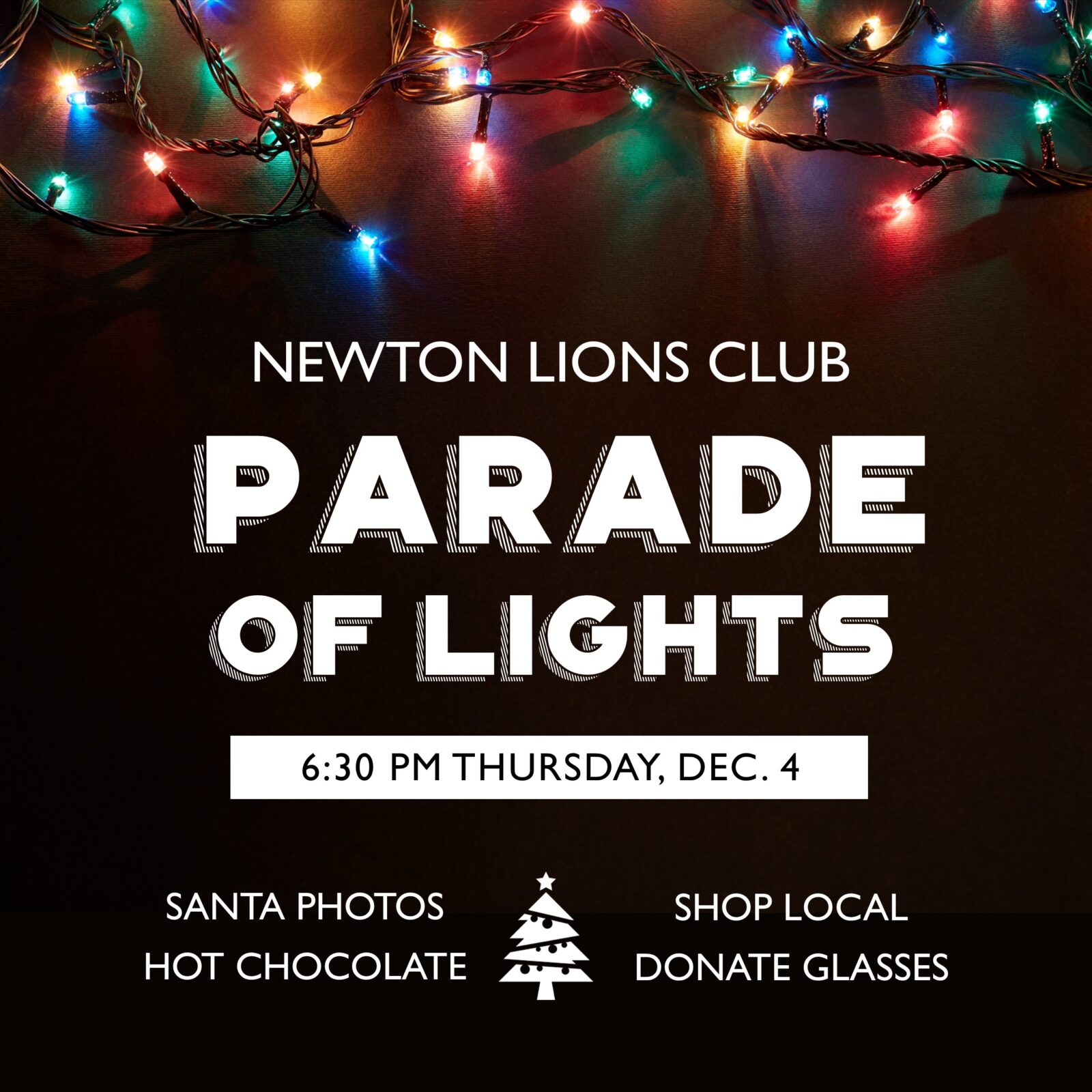 Newton Lions Club Parade of Lights, 6:30 pm Thursday, Dec. 5. Santa photos, hot chocolate, shop local, donate glasses